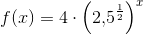 f(x)=4\cdot \left (2{,}5^{\frac{1}{2}} \right )^x