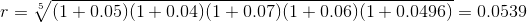 r=\sqrt[5]{(1+0.05)(1+0.04)(1+0.07)(1+0.06)(1+0.0496)}=0.0539