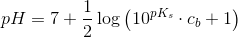 pH=7+\frac{1}{2}\log \left(10^{pK_s}\cdot c_b+1\right)