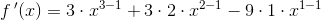 f{\, }'(x)=3\cdot x^{3-1}+3\cdot 2\cdot x^{2-1}-9\cdot 1\cdot x^{1-1}