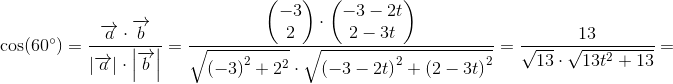 \cos(60^{\circ})=\frac{\overrightarrow{a}\cdot \overrightarrow{b}}{\left | \overrightarrow{a} \right |\cdot \left | \overrightarrow{b} \right |}=\frac{\begin{pmatrix} -3\\2 \end{pmatrix}\cdot \begin{pmatrix} -3-2t\\2-3t \end{pmatrix}}{ \sqrt{\left ( -3 \right )^2+2^2}\cdot \sqrt{\left ( -3-2t \right )^2+\left ( 2-3t \right )^2}}=\frac{13}{\sqrt{13}\cdot \sqrt{13t^2+13}}=