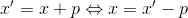 x{}'=x+p\Leftrightarrow x=x{}'-p
