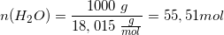 \small n(H_2O)=\frac{1000\; g}{18,015\; \frac{g}{mol}}=55,51 mol