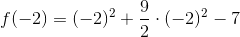 f(-2)=(-2)^2+\frac{9}{2}\cdot (-2)^2-7