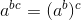 a^{bc}=(a^b)^c