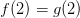 f(2)=g(2)