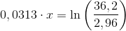 0,0313\cdot x=\ln\left (\frac{36,2}{2,96} \right )