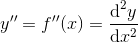 y''=f''(x)=\frac{\textrm{d}^2y}{\textrm{d}x^2}