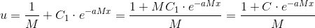 u=\frac{1}{M}+C_1\cdot e^{-aMx}=\frac{1+MC_1\cdot e^{-aMx}}{M}=\frac{1+C\cdot e^{-aMx}}{M}