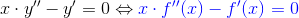 x\cdot y'' -y' = 0 \Leftrightarrow \color{blue}x\cdot f''(x)-f'(x) = 0