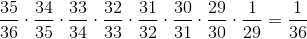 \frac{35}{36}\cdot \frac{34}{35}\cdot \frac{33}{34}\cdot \frac{32}{33}\cdot \frac{31}{32}\cdot \frac{30}{31}\cdot \frac{29}{30}\cdot \frac{1}{29}=\frac{1}{36}