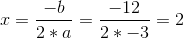 x = \frac{-b}{2*a} = \frac{-12}{2*-3}=2
