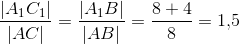 \frac{\left | A_1C_1 \right |}{\left | AC \right |}=\frac{\left |A_1B \right |}{\left | AB \right |}=\frac{8+4}{8}=1{,}5