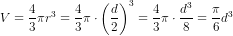 V=\frac{4}{3}\pi r^3=\frac{4}{3}\pi\cdot \left (\frac{d}{2} \right )^3=\frac{4}{3}\pi\cdot \frac{d^3}{8}=\frac{\pi }{6}d^3