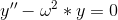 y'' -\omega^2 *y =0