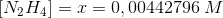 \left [ N_2{H_{4}}^{} \right ]=x=0,00442796\; M