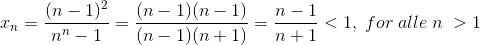 x_{n}=\frac{(n-1)^{2}}{n^{n}-1} = \frac{(n-1)(n-1)}{(n-1)(n+1)}=\frac{n-1}{n+1}< 1,\; for\; alle \;n\;>1