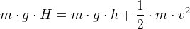 m\cdot g\cdot H=m\cdot g\cdot h+\frac{1}{2}\cdot m\cdot v^2