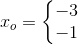 x_o=\left\{\begin{matrix} -3\\-1 \end{matrix}\right