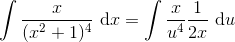 \int \frac{x}{(x^2+1)^4}\ \textup{d}x = \int \frac{x}{u^4}\frac{1}{2x}\ \textup{d}u