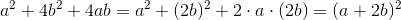 a^2+4b^2+4ab=a^2+(2b)^2+2\cdot a\cdot (2b)=(a+2b)^2