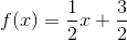 f(x)=\frac{1}{2}x+\frac{3}{2}