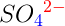 SO_{\color{Blue} 4}^{{\color{Red} 2-}}