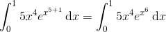 \int_{0}^{1}5x^{4}e^{x^{5+1}}\, \textup{d}x=\int_{0}^{1}5x^{4}e^{x^{6}}\, \textup{d}x