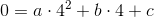 0=a\cdot 4^2+b\cdot4+c