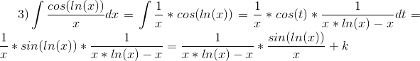 3) \int \frac{cos(ln(x))}{x}dx = \int \frac{1}{x} * cos(ln(x)) = \frac{1}{x}*cos(t) * \frac{1}{x*ln(x)-x}dt = \frac{1}{x}*sin(ln(x))*\frac{1}{x*ln(x)-x} = \frac{1}{x*ln(x)-x}*\frac{sin(ln(x))}{x}+k