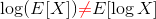 \log(E[X]) {\color{red}\neq} E[\log X]