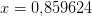 x=0{,}859624