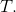 T.