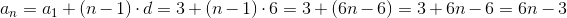 a_n=a_1+(n-1)\cdot d=3+(n-1)\cdot 6=3+(6n-6)=3+6n-6= 6n-3