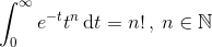 \int_{0}^{\infty }e^{-t}t^{n}\, \textup{d}t=n! \: ,\: n \in\mathbb{N}