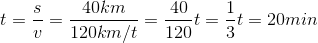 t = \frac{s}{v} = \frac{40km}{120km/t} = \frac{40}{120}t = \frac{1}{3}t = 20 min