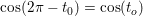 \small \cos(2\pi -t_0)=\cos(t_o)