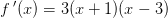 f{\, }'(x)=3(x+1)(x-3)