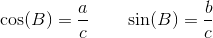 \cos(B)=\frac{a}{c}\; \; \; \; \; \; \; \sin(B)=\frac{b}{c}