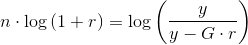 n\cdot \log\left (1+r \right ) =\log\left (\frac{y}{y-G\cdot r} \right )