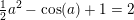 \small \tfrac{1}{2}a^2-\cos(a)+1=2