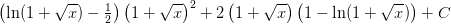 \left (\ln(1+\sqrt{x})-\tfrac{1}{2} \right )\left ( 1+\sqrt{x} \right )^2+2\left ( 1+\sqrt{x} \right )\left ( 1-\ln(1+\sqrt{x}) \right )+C