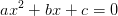 ax^2 + bx + c = 0