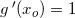 \small g{\, }'(x_o)=1