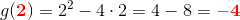 g(\mathbf{\color{Red} 2})=2^2-4\cdot 2=4-8=\mathbf{\color{Red} -4}
