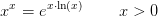 x^{x}=e^{{x}\cdot \ln(x)} \; \; \; \; \; \; \; \; x>0