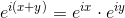 e^{i(x+y)}=e^{ix}\cdot e^{iy}