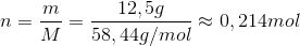 n=\frac{m}{M}=\frac{12,5 g}{58,44 g/mol}\approx 0,214 mol