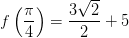 f\left ( \frac{\pi }{4} \right )=\frac{3\sqrt{2}}{2}+5