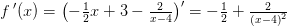f{\, }'(x)=\left (-\tfrac{1}{2}x+3-\tfrac{2}{x-4} \right ){}'=-\tfrac{1}{2}+\tfrac{2}{\left (x-4 \right )^2}